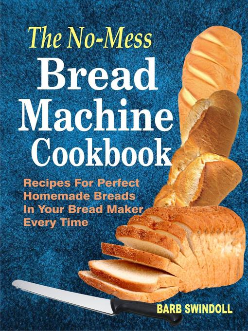 Title details for The No-Mess Bread Machine Cookbook by Barb Swindoll - Available
